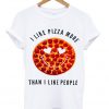 I Like Pizza More Than I Like People T-shirt