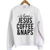 I Love Jesus Coffee And Naps Sweatshirt