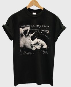 I am not a living grave t-shirt