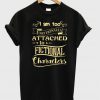 I am too emotionally attached to fictional characters T-shirt