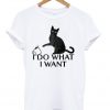 I Do What I Want T-shirt