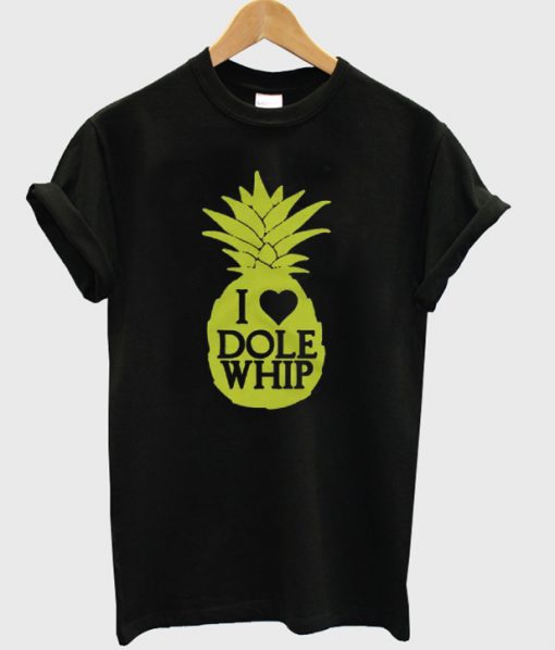 I love dole whip t-shirt