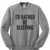 I'd Rather Be Sleeping Sweatshirt