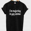 I'm Majoring In Gay Anime T-shirt