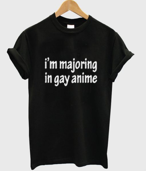 I'm Majoring In Gay Anime T-shirt