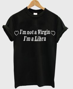 Im Not A Virgin Im A Libra Shirt