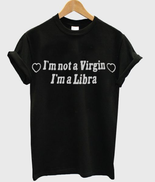 Im Not A Virgin Im A Libra Shirt