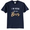 I'm here for the boos t-shirt