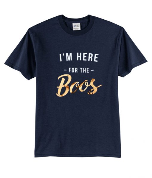 I'm here for the boos t-shirt