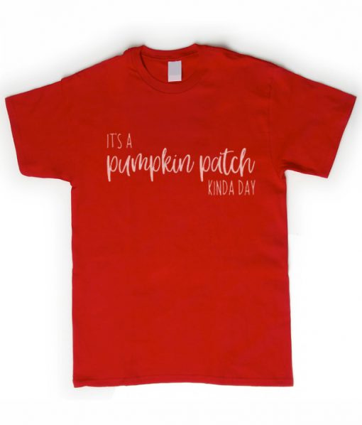 Its a pumpkin patch kinda day t-shirt