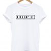 Killing It T-shirt