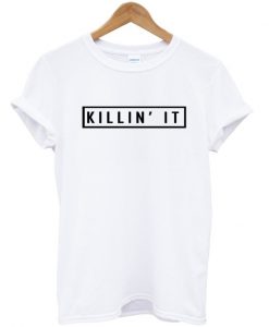 Killing It T-shirt