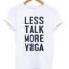 Less talk more yoga t-shirt