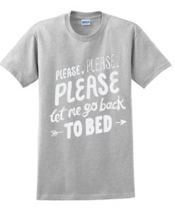 Let Me Go Back To Bed t shirt