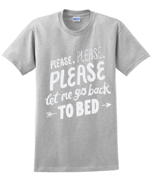 Let Me Go Back To Bed t shirt