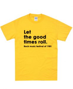 Let the good times roll rock t-shirt