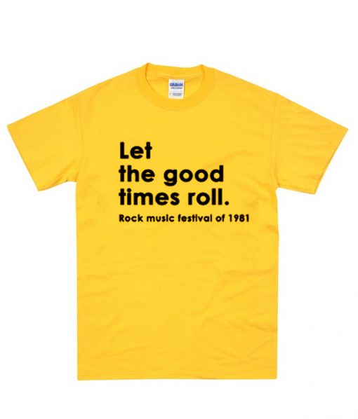 Let the good times roll rock t-shirt