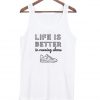 Life is better in running shoes tanktop