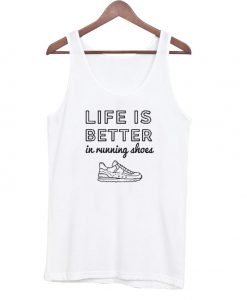 Life is better in running shoes tanktop