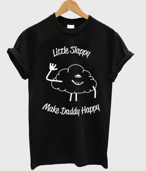 Little slappy make daddy happy t-shirt