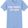 Make America Gay Again T-Shirt