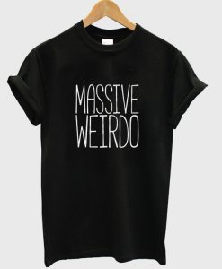 Massive weirdo t-shirt
