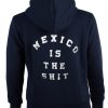 Mexico is the shit hoodie