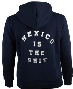 Mexico is the shit hoodie