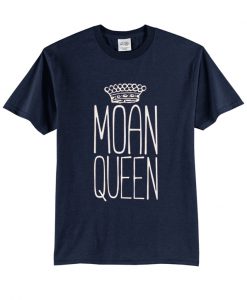 Moan Queen t-shirt