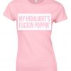 My Highlight's Is Fucking Poppin T-Shirt