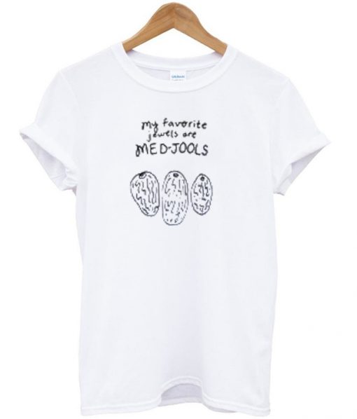 My favorite jewels are med jools t-shirt