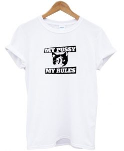 My pussy my rules t-shirt