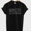 Namast'ay alluo in this bitch t-shirt
