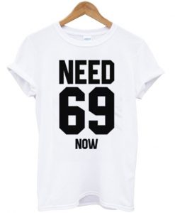 Need 69 now t shirt