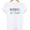 Nevertheless she persisted t-shirt (2)