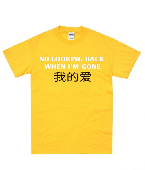 No Looking Back When I'm Gone T-Shirt