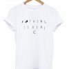 Nothing is real T shirt