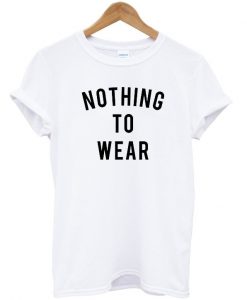 Nothing to wear t-shirt