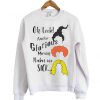 Oh Look! Another Glorious Morning Makes Me Sick sweatshirt