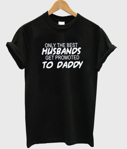 Only The Best husband t-shirt