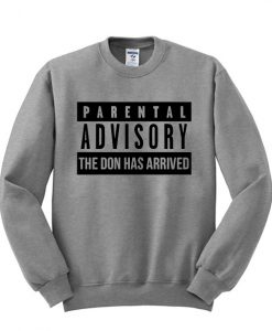 Parental Advisory The Don Has Arrived sweatshirt