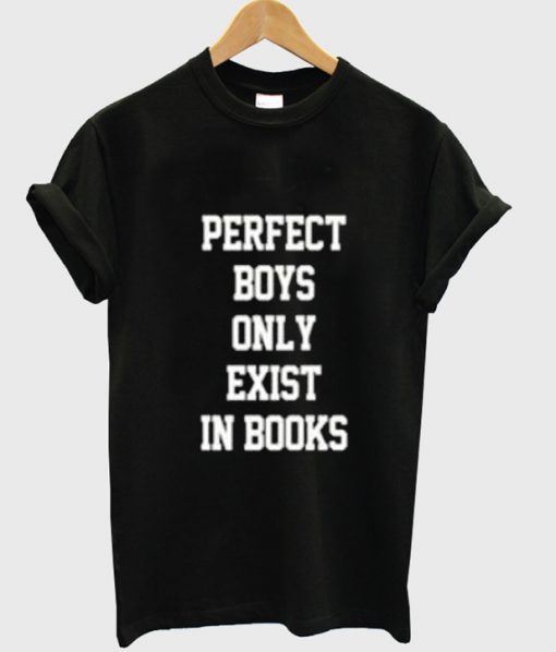 Perfect Boys Only Exist in Books T-shirt