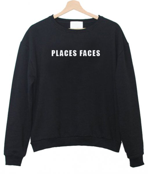 Places Faces Sweatshirt