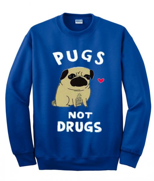 Pugs Not Drugs Sweatshirt