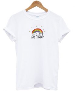 Radiate Positivity T Shirt