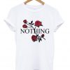 Red roses Nothing t-shirt