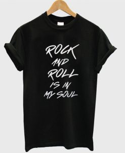 Rock and Roll is In My soul T-Shirt