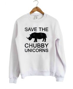 Save the chubby unicorns sweatshirt