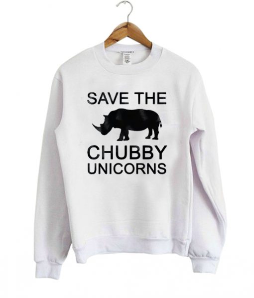 Save the chubby unicorns sweatshirt