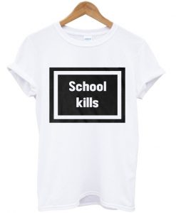 School Kills T Shirt